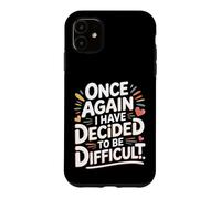 Custodia per iPhone 11 Once Again I Have Decided To Be Difficult Impertinente -