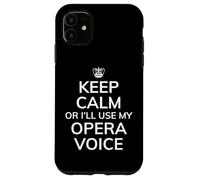 Custodia per iPhone 11 Opera Humor, Keep Calm I'll Use My Opera Voice, Divertente