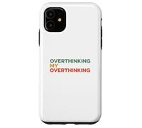 Custodia per iPhone 11 Pensare troppo Il mio pensiero eccessivo Divertente Overthinker Ansioso Preoccupazione