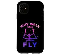 Custodia per iPhone 11 Perché camminare quando puoi volare, volare yoga aereo, sete aeree