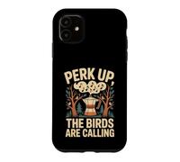 Custodia per iPhone 11 Perk Up The Birds Are Calling Birdwatching Caffè