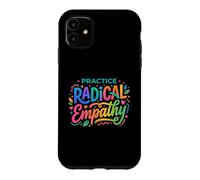 Custodia per iPhone 11 Pratica l'empatia radicale - Citazione della compassione consapevole