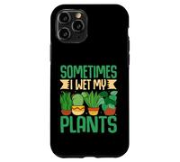 Custodia per iPhone 11 Pro A volte ho bagnato le mie piante Divertente gioco di parole amante delle piante