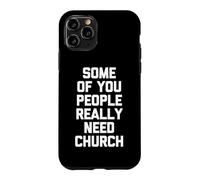Custodia per iPhone 11 Pro Alcuni di voi hanno davvero bisogno della Chiesa - Religious Catholic