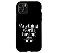 Custodia per iPhone 11 Pro Anything Worth Having Takes Time Patience Discipline -