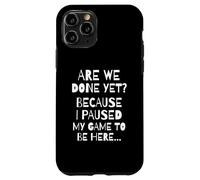 Custodia per iPhone 11 Pro Are We Done Yet Because I Paused My Game Funny Gamer Meme
