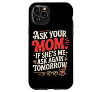 Custodia per iPhone 11 Pro ASK YOUR MOM IF SHE'S ME ASK AGAIN TOMORROW