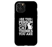 Custodia per iPhone 11 Pro Be The Person Your Cat Thinks You Are Citazioni divertenti sul gatto