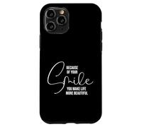 Custodia per iPhone 11 Pro Because of Your Smile Life is More Beautiful Inspirational