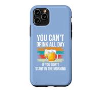 Custodia per iPhone 11 Pro Beer You Cant Drink All Day If You Dont Start in the Morning