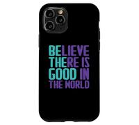 Custodia per iPhone 11 Pro Believe There Is Good In the World Sign Good Believe Citazioni