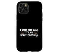 Custodia per iPhone 11 Pro Best Friend BFF I Can't Keep Calm It's My Besties Compleanno