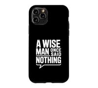Custodia per iPhone 11 Pro Citazione motivazionale "A Wise Man Once Said Nothing"