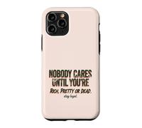 Custodia per iPhone 11 Pro Citazione "Nobody Cares Until Youre Rich Pretty Or Dead"