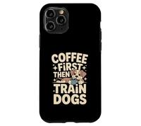 Custodia per iPhone 11 Pro Coffee First Then Train Dog Trainer
