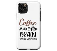 Custodia per iPhone 11 Pro Coffee Make Brain Work Gooder Sign Fueled by Coffee Sarcasm