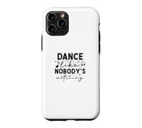 Custodia per iPhone 11 Pro Dance Like Nobody's Watching Inspirational Citazione