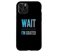 Custodia per iPhone 11 Pro Design con testo divertente di Wait I'm Goated Funny Goated Significato