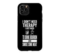Custodia per iPhone 11 Pro Detto divertente "Non ho bisogno di terapia", basta Bourbon e Smoke