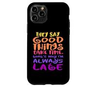 Custodia per iPhone 11 Pro Dicono che le cose buone richiedono tempo - ecco perché sono sempre in ritardo