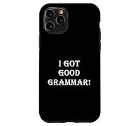 Custodia per iPhone 11 Pro Divertente sarcastico "I Got Good Grammar!" Bad grammatica inglese