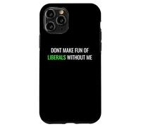 Custodia per iPhone 11 Pro Don’t Make Fun of Liberals Without Me Funny Political Tee