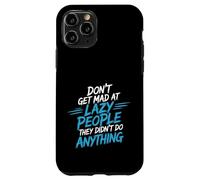 Custodia per iPhone 11 Pro Don't Get Mad At Lazy People They Didn't Do Anything -