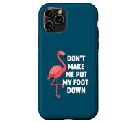 Custodia per iPhone 11 Pro Dont Make Me Put My Foot Down Funny Flamingo One Leg Citazione