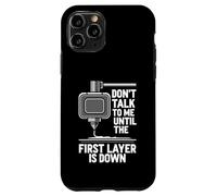 Custodia per iPhone 11 Pro Don't Talk Until First Layer Is Down 3D Printing Funny