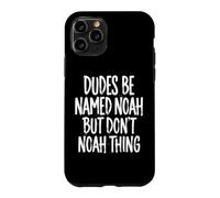 Custodia per iPhone 11 Pro Dudes Be Named Noah But Don't Noah Thing