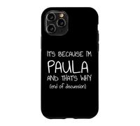 Custodia per iPhone 11 Pro È perché sono Paula e ecco perché nome divertente