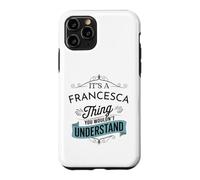 Custodia per iPhone 11 Pro È una cosa di Francesca che non capiresti divertente