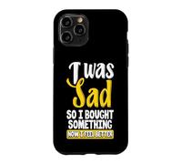 Custodia per iPhone 11 Pro Ero triste, quindi ho comprato qualcosa ora mi sento meglio Shopaholic