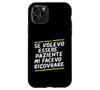 Custodia per iPhone 11 Pro Frasi "Se volessi essere paziente mi avesse ricoverato"