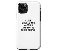 Custodia per iPhone 11 Pro Fun I Like Chicken and Waffles and Maybe Three People