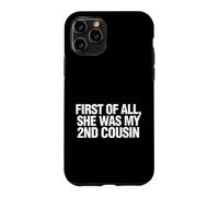 Custodia per iPhone 11 Pro Funny Daying First All She Was My Cousin