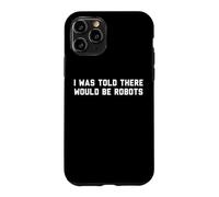Custodia per iPhone 11 Pro Funny I Was Told There Would Be Robots Design