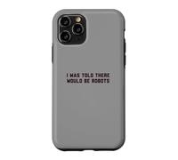 Custodia per iPhone 11 Pro Funny I Was Told There Would Be Robots Design