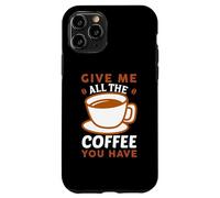 Custodia per iPhone 11 Pro Give Me All The Coffee Cafeine Baristas Coffee Lover