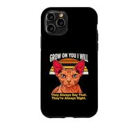 Custodia per iPhone 11 Pro Grow On You I Will Sphynx Cat Lo dicono sempre