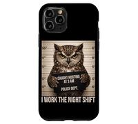 Custodia per iPhone 11 Pro Gufo Mugshot catturato a Hooting at 3AM Night Shift Umorismo divertente