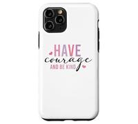 Custodia per iPhone 11 Pro Have Courage And Be Kind Inspirational Citazione