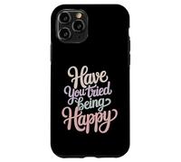 Custodia per iPhone 11 Pro Have You Tried Being Happy Vibrazioni di spinta positive -