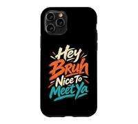 Custodia per iPhone 11 Pro Hey Bruh Piacere di incontrare Ya Casual Rilassato Ciao Saluto