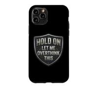 Custodia per iPhone 11 Pro Hold On Let Me Overthink This Funny Overthinker Joke Citazione