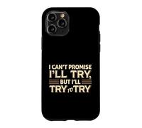 Custodia per iPhone 11 Pro I Can't Promise I'll Try Funny Sarcastica Citazione