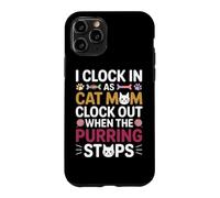 Custodia per iPhone 11 Pro I CLOCK IN AS CAT MOM CLOCK OUT WHEN THE PURRING STOPS