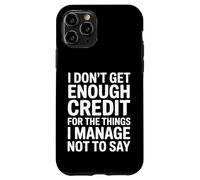 Custodia per iPhone 11 Pro I Don't Get Enough Credit Divertente Sarcastico Citazione Umorismo