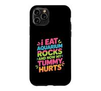 Custodia per iPhone 11 Pro I Eat Aquarium Rocks And Now My Tummy Hurts -