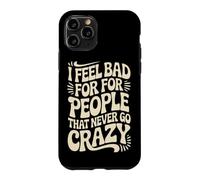 Custodia per iPhone 11 Pro I Feel Bad For People That Never Go Crazy Spontaneità